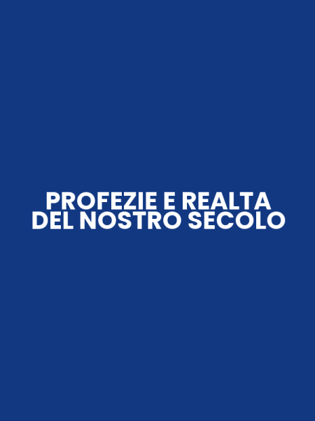 PROFEZIE E REALTA DEL NOSTRO SECOLO