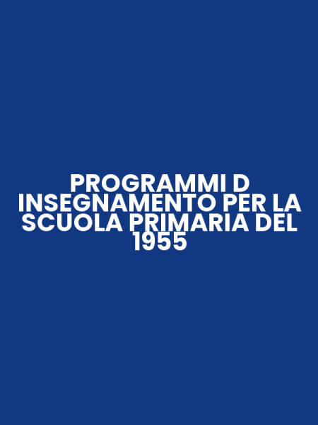 PROGRAMMI D INSEGNAMENTO PER LA SCUOLA PRIMARIA DEL 1955