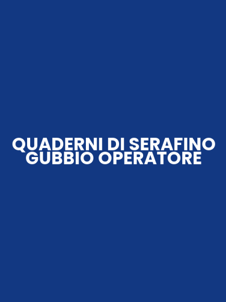 QUADERNI DI SERAFINO GUBBIO OPERATORE