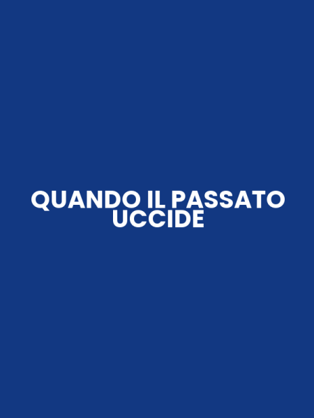 QUANDO IL PASSATO UCCIDE