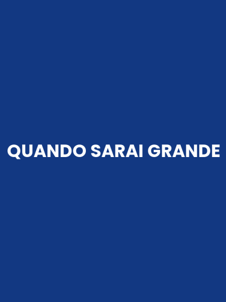 QUANDO SARAI GRANDE