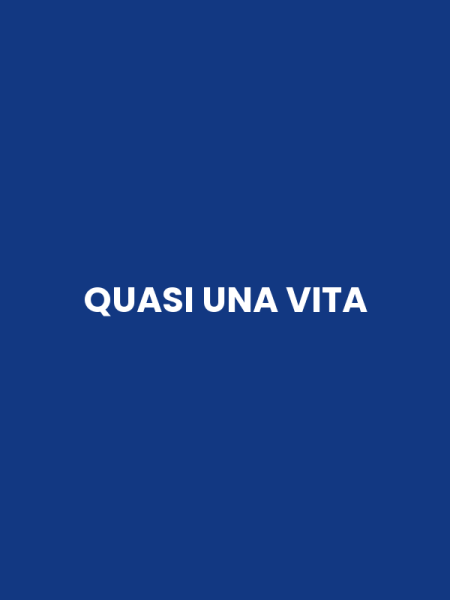 QUASI UNA VITA