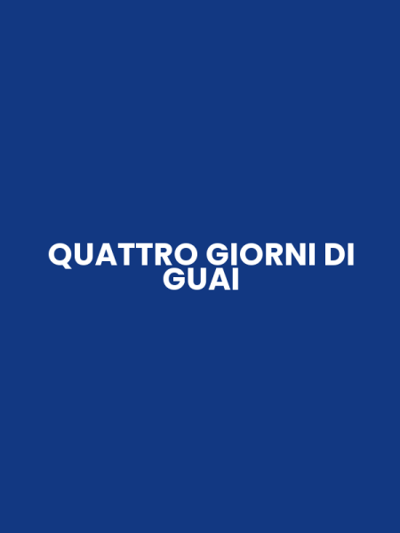 QUATTRO GIORNI DI GUAI