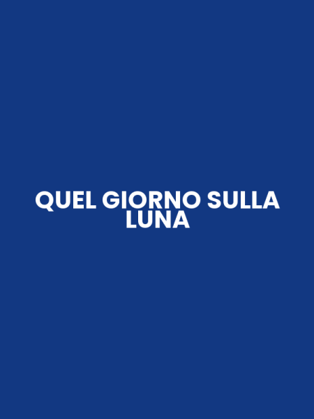 QUEL GIORNO SULLA LUNA