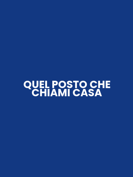 QUEL POSTO CHE CHIAMI CASA
