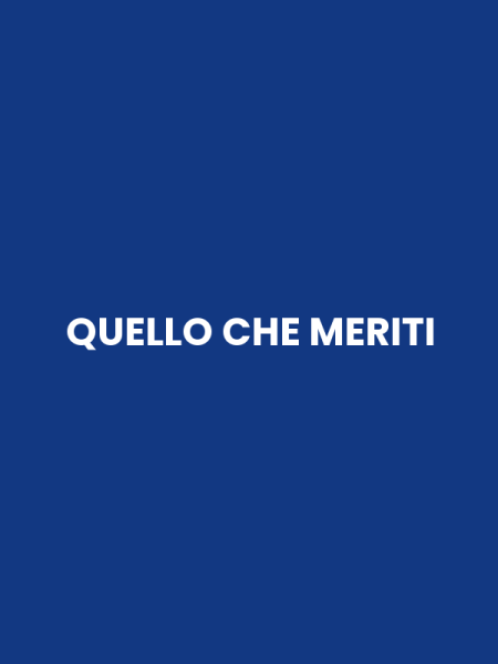QUELLO CHE MERITI
