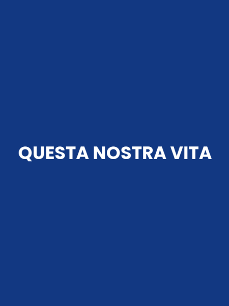 QUESTA NOSTRA VITA
