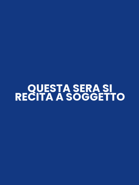 QUESTA SERA SI RECITA A SOGGETTO