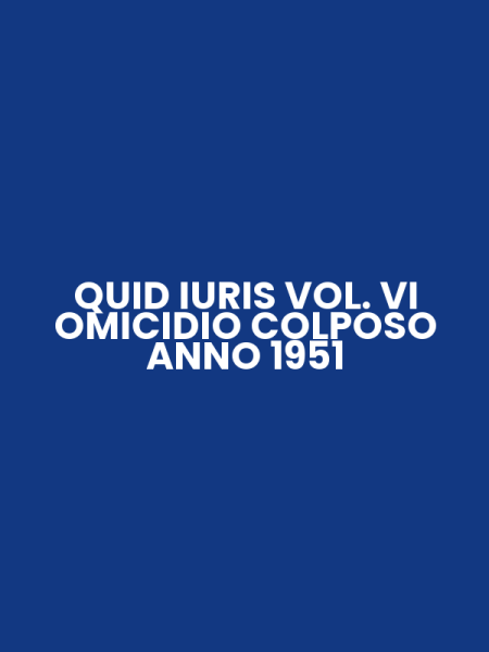 QUID IURIS VOL. VI OMICIDIO COLPOSO ANNO 1951