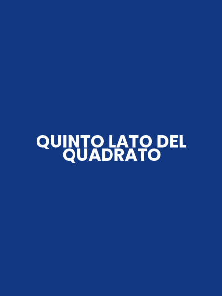 QUINTO LATO DEL QUADRATO