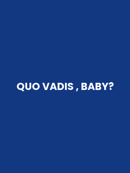 QUO VADIS , BABY?