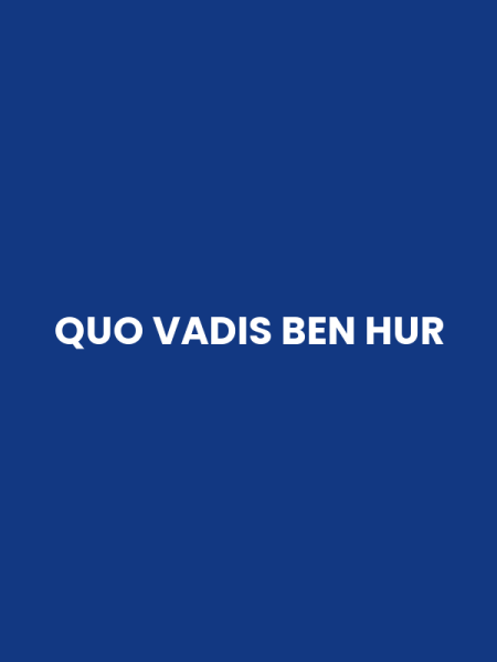 QUO VADIS BEN HUR