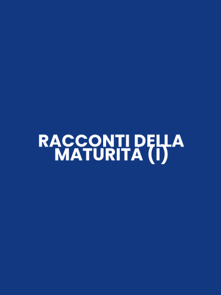 RACCONTI DELLA MATURITÀ (I)