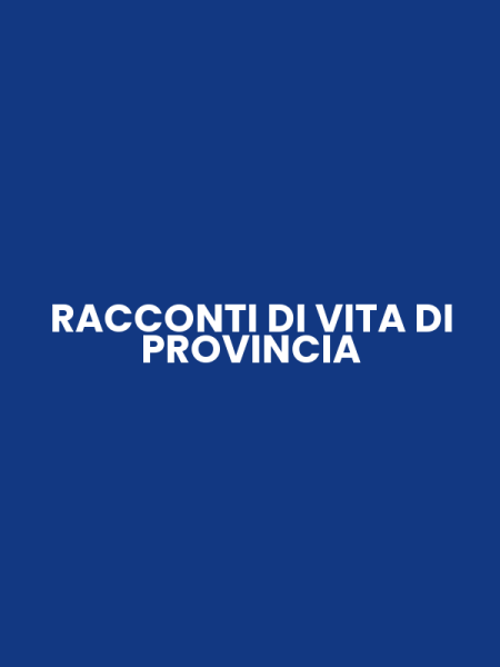 RACCONTI DI VITA DI PROVINCIA