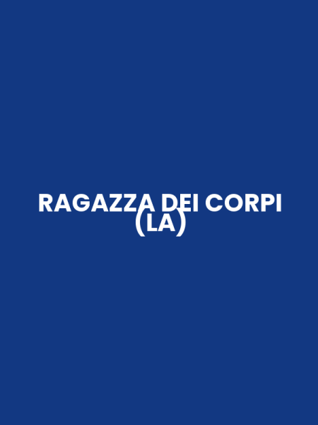 RAGAZZA DEI CORPI (LA)