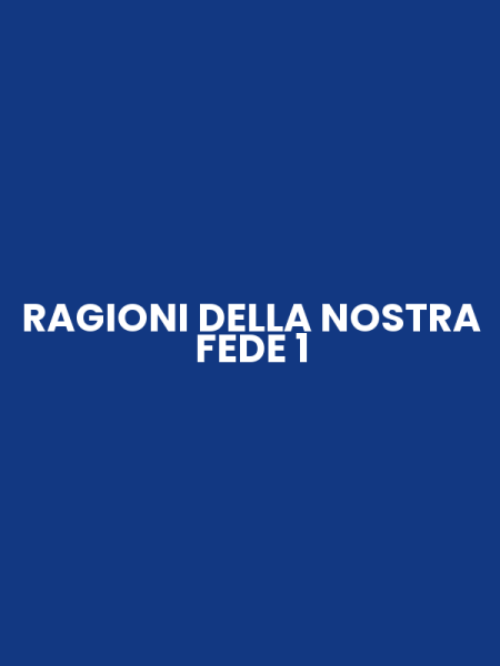 RAGIONI DELLA NOSTRA FEDE 1