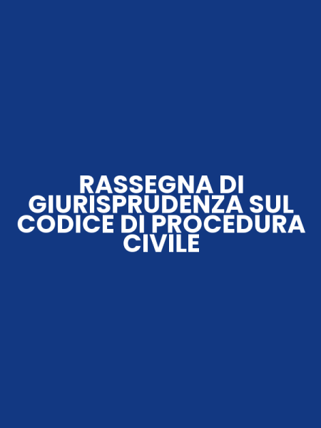 RASSEGNA DI GIURISPRUDENZA SUL CODICE DI PROCEDURA CIVILE