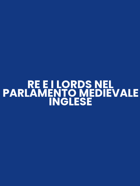 RE E I LORDS NEL PARLAMENTO MEDIEVALE INGLESE
