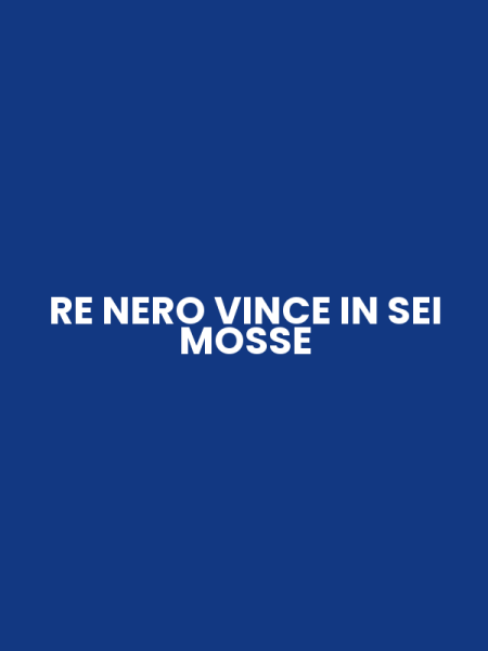 RE NERO VINCE IN SEI MOSSE