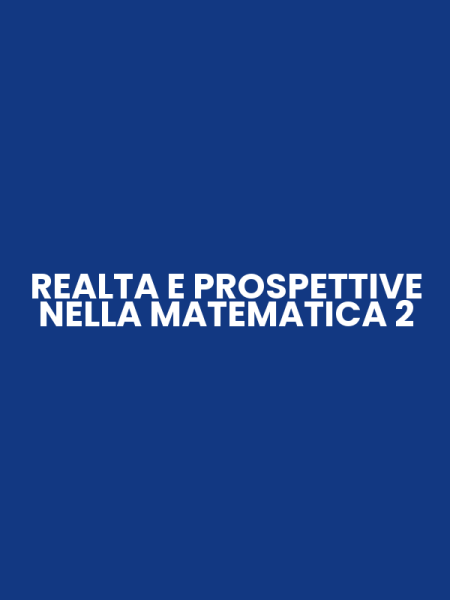 REALTA E PROSPETTIVE NELLA MATEMATICA 2