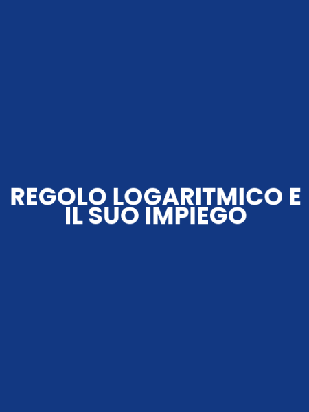 REGOLO LOGARITMICO E IL SUO IMPIEGO