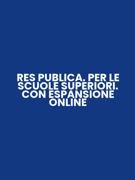 RES PUBLICA. PER LE SCUOLE SUPERIORI. CON ESPANSIONE ONLINE