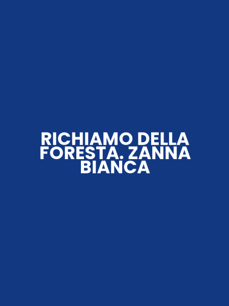 RICHIAMO DELLA FORESTA. ZANNA BIANCA