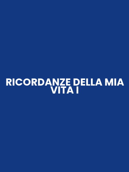 RICORDANZE DELLA MIA VITA I