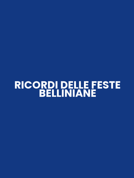 RICORDI DELLE FESTE BELLINIANE