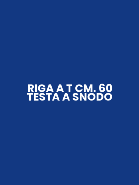 RIGA A T CM. 60 TESTA A SNODO