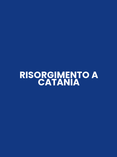 RISORGIMENTO A CATANIA