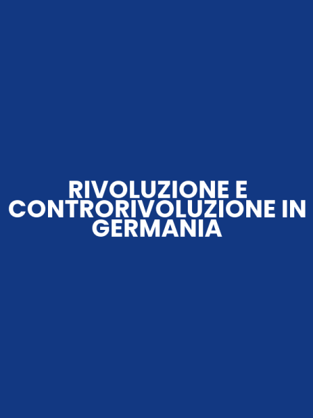 RIVOLUZIONE E CONTRORIVOLUZIONE IN GERMANIA