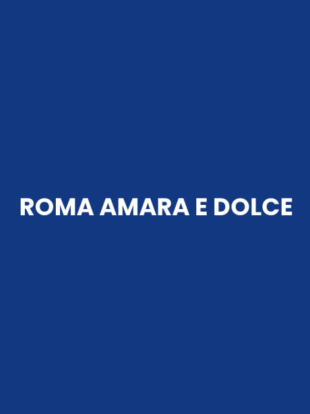 ROMA AMARA E DOLCE