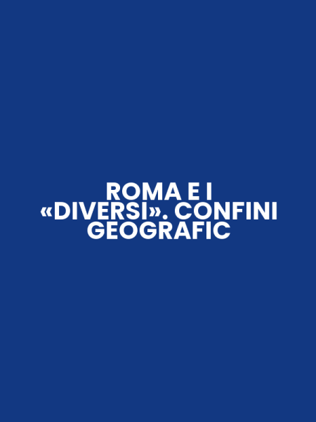 ROMA E I «DIVERSI». CONFINI GEOGRAFIC
