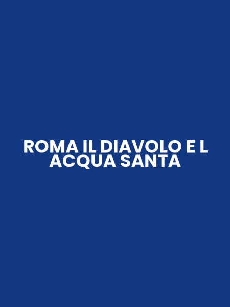 ROMA IL DIAVOLO E L ACQUA SANTA
