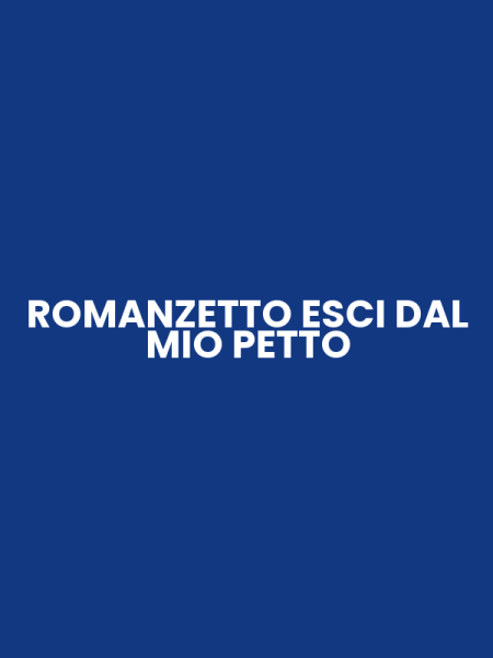 ROMANZETTO ESCI DAL MIO PETTO
