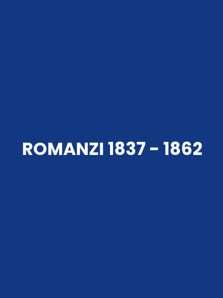 ROMANZI 1837 - 1862