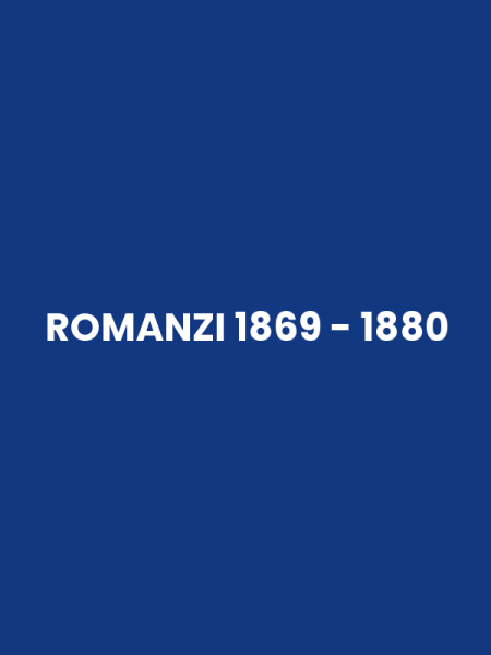 ROMANZI 1869 - 1880