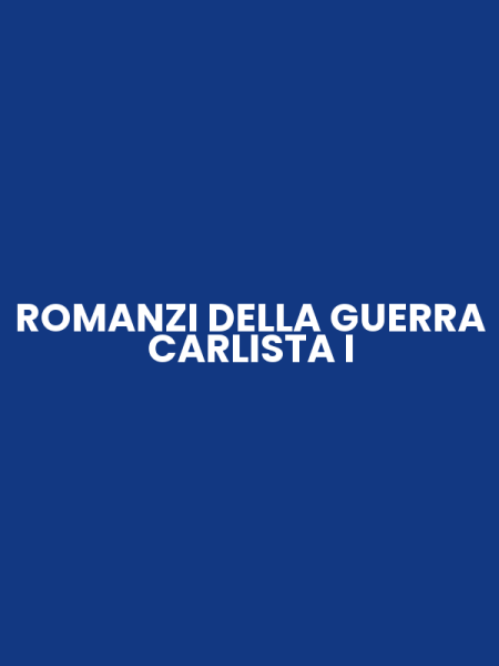 ROMANZI DELLA GUERRA CARLISTA I