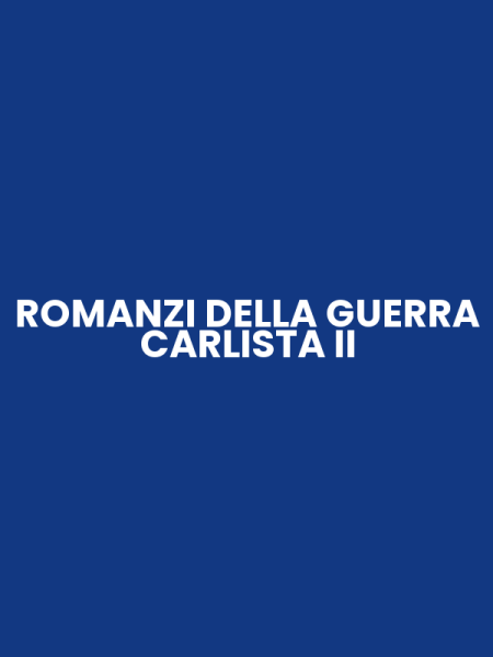 ROMANZI DELLA GUERRA CARLISTA II