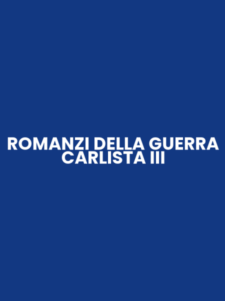 ROMANZI DELLA GUERRA CARLISTA III