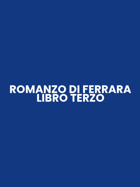 ROMANZO DI FERRARA LIBRO TERZO