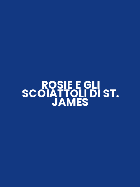 ROSIE E GLI SCOIATTOLI DI ST. JAMES