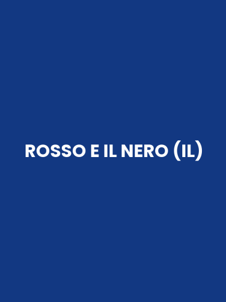 ROSSO E IL NERO (IL)