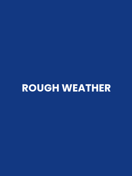 ROUGH WEATHER