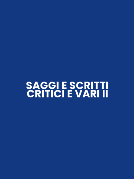 SAGGI E SCRITTI CRITICI E VARI II