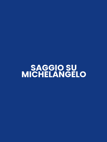 SAGGIO SU MICHELANGELO