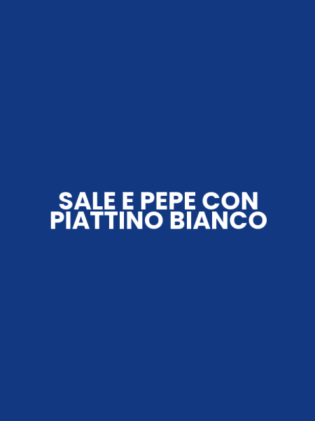 SALE E PEPE CON PIATTINO BIANCO