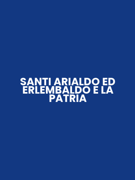 SANTI ARIALDO ED ERLEMBALDO E LA PATRIA
