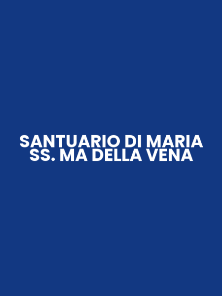 SANTUARIO DI MARIA SS. MA DELLA VENA